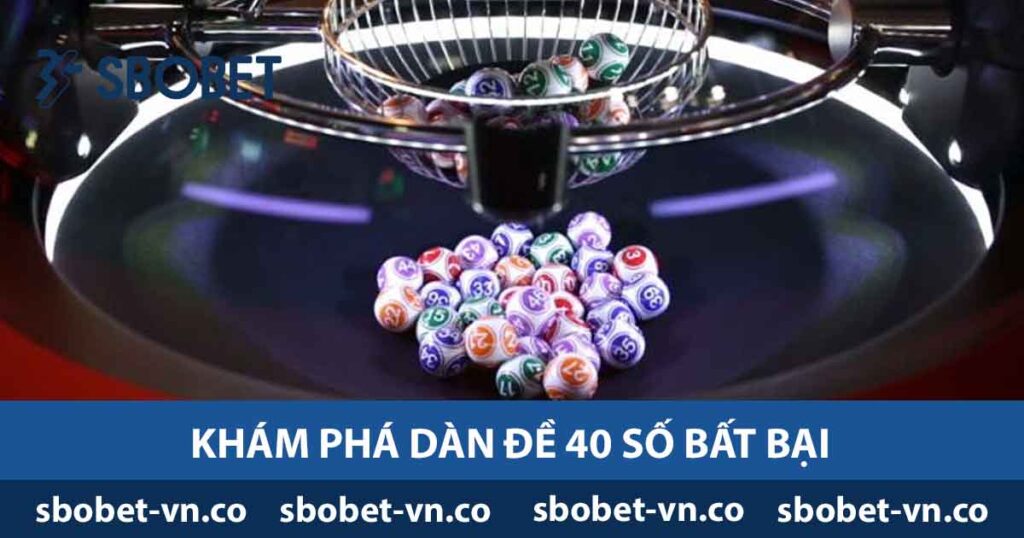 Khám Phá Dàn Đề 40 Số Bất Bại - Bí Quyết Thành Công 2024 1 Khám phá dàn đề 40 số bất bại